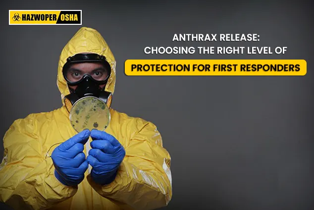 Anthrax Release: Choosing the Right Level of Protection for First Responders